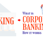 Ultimate Guide What Is Corporate Banking and How Does It Work