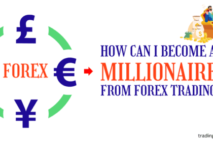 how can i become a millionaire from forex trading