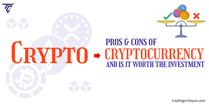 Pros & Cons of Cryptocurrency: It's Worth the Investment?